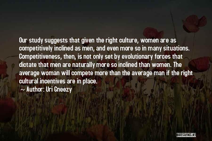 Uri Gneezy Quotes: Our Study Suggests That Given The Right Culture, Women Are As Competitively Inclined As Men, And Even More So In