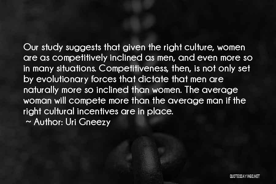 Uri Gneezy Quotes: Our Study Suggests That Given The Right Culture, Women Are As Competitively Inclined As Men, And Even More So In