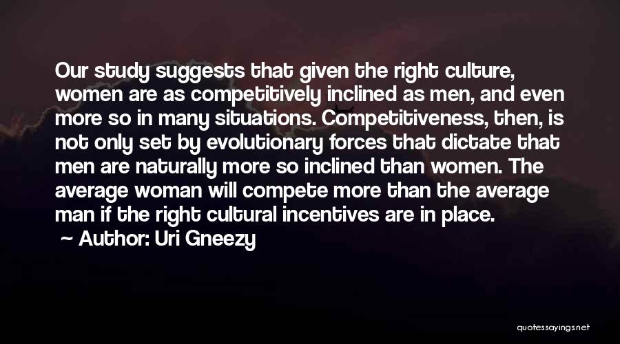 Uri Gneezy Quotes: Our Study Suggests That Given The Right Culture, Women Are As Competitively Inclined As Men, And Even More So In