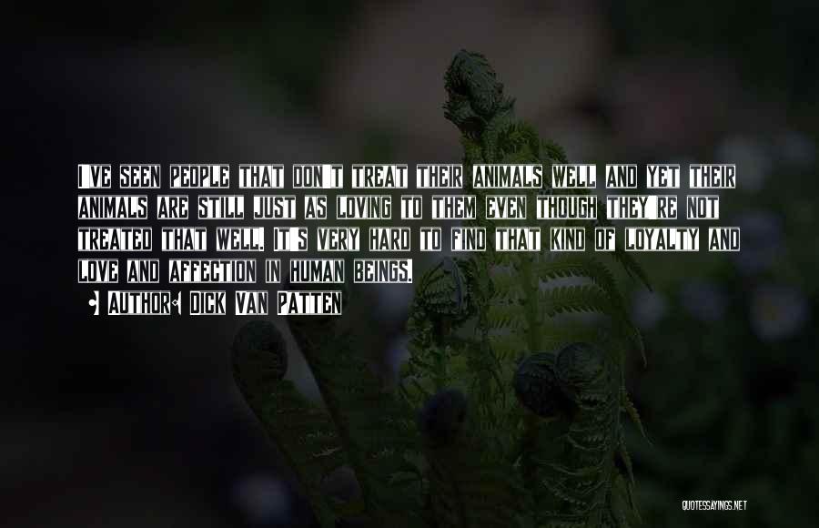 Dick Van Patten Quotes: I've Seen People That Don't Treat Their Animals Well And Yet Their Animals Are Still Just As Loving To Them