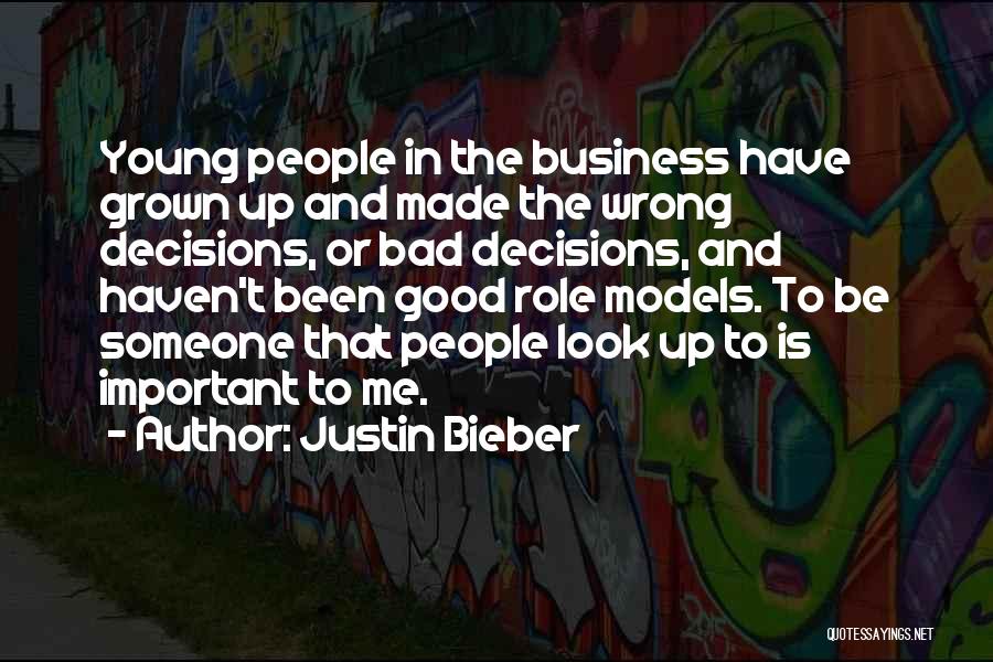 Justin Bieber Quotes: Young People In The Business Have Grown Up And Made The Wrong Decisions, Or Bad Decisions, And Haven't Been Good