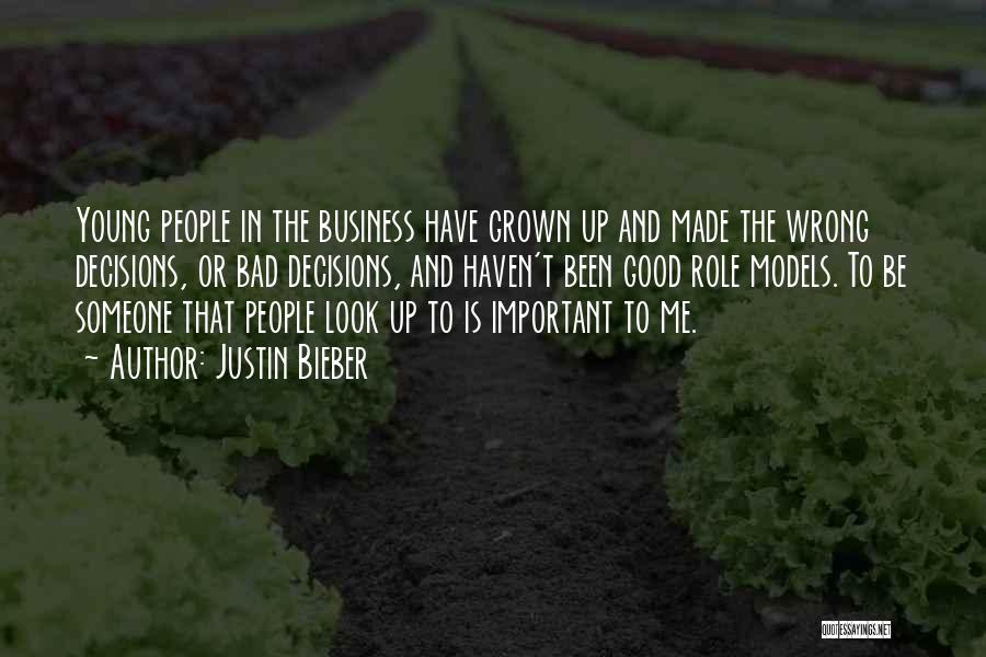 Justin Bieber Quotes: Young People In The Business Have Grown Up And Made The Wrong Decisions, Or Bad Decisions, And Haven't Been Good