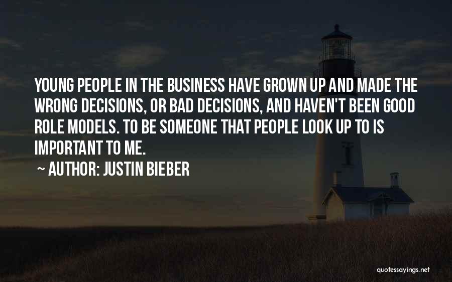 Justin Bieber Quotes: Young People In The Business Have Grown Up And Made The Wrong Decisions, Or Bad Decisions, And Haven't Been Good