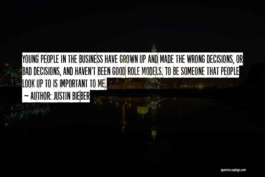 Justin Bieber Quotes: Young People In The Business Have Grown Up And Made The Wrong Decisions, Or Bad Decisions, And Haven't Been Good