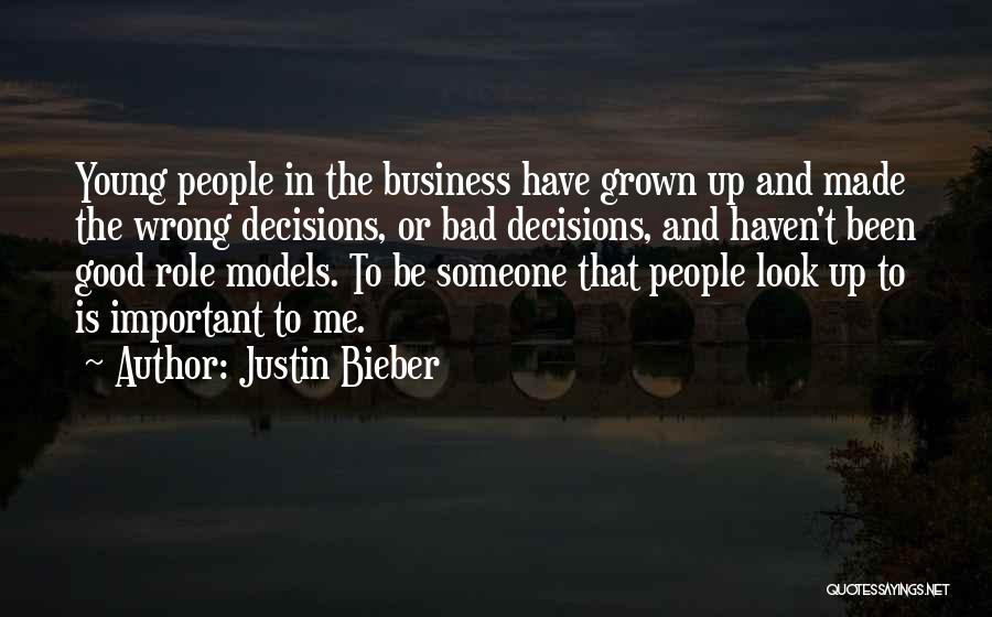 Justin Bieber Quotes: Young People In The Business Have Grown Up And Made The Wrong Decisions, Or Bad Decisions, And Haven't Been Good