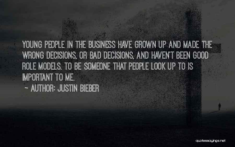 Justin Bieber Quotes: Young People In The Business Have Grown Up And Made The Wrong Decisions, Or Bad Decisions, And Haven't Been Good