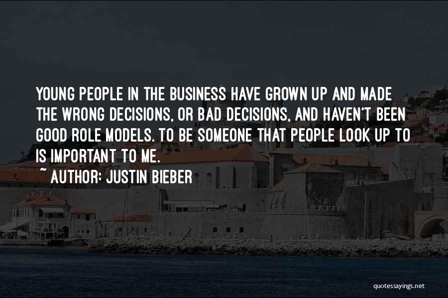 Justin Bieber Quotes: Young People In The Business Have Grown Up And Made The Wrong Decisions, Or Bad Decisions, And Haven't Been Good