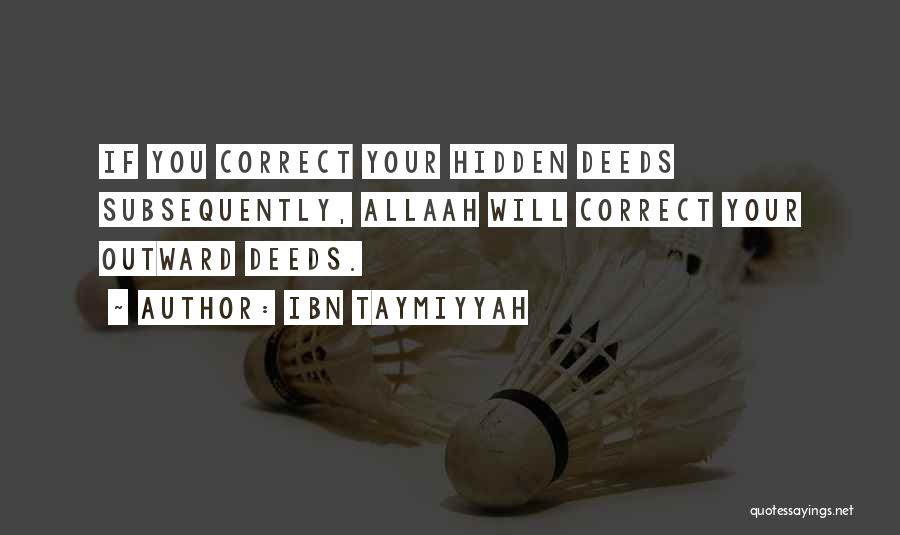 Ibn Taymiyyah Quotes: If You Correct Your Hidden Deeds Subsequently, Allaah Will Correct Your Outward Deeds.