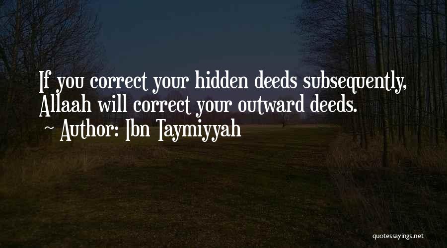 Ibn Taymiyyah Quotes: If You Correct Your Hidden Deeds Subsequently, Allaah Will Correct Your Outward Deeds.