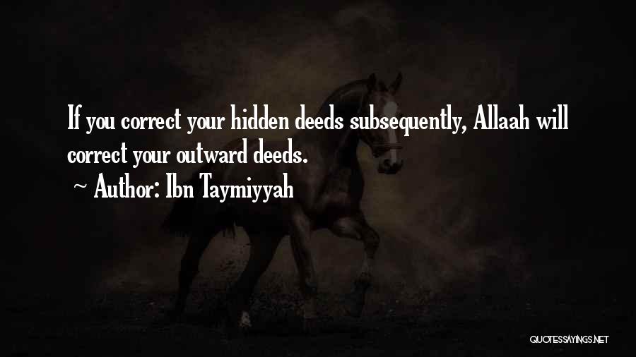 Ibn Taymiyyah Quotes: If You Correct Your Hidden Deeds Subsequently, Allaah Will Correct Your Outward Deeds.