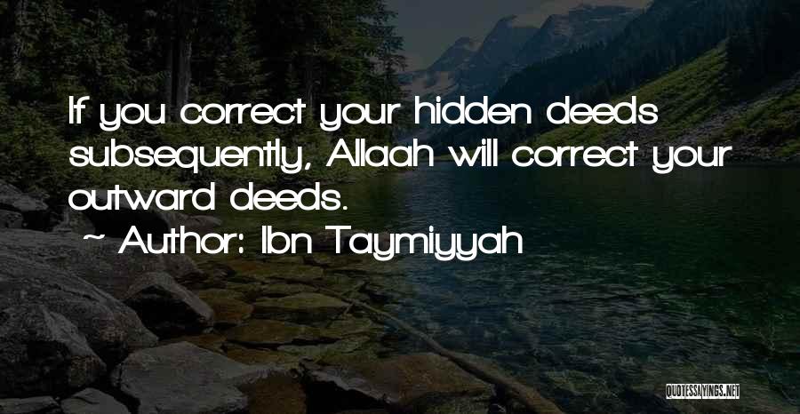 Ibn Taymiyyah Quotes: If You Correct Your Hidden Deeds Subsequently, Allaah Will Correct Your Outward Deeds.