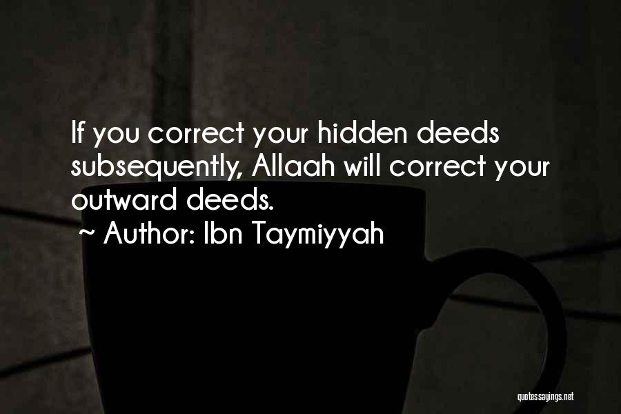 Ibn Taymiyyah Quotes: If You Correct Your Hidden Deeds Subsequently, Allaah Will Correct Your Outward Deeds.