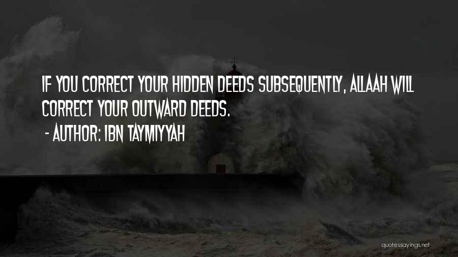 Ibn Taymiyyah Quotes: If You Correct Your Hidden Deeds Subsequently, Allaah Will Correct Your Outward Deeds.