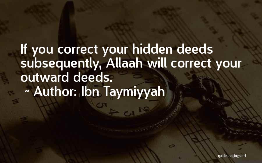 Ibn Taymiyyah Quotes: If You Correct Your Hidden Deeds Subsequently, Allaah Will Correct Your Outward Deeds.