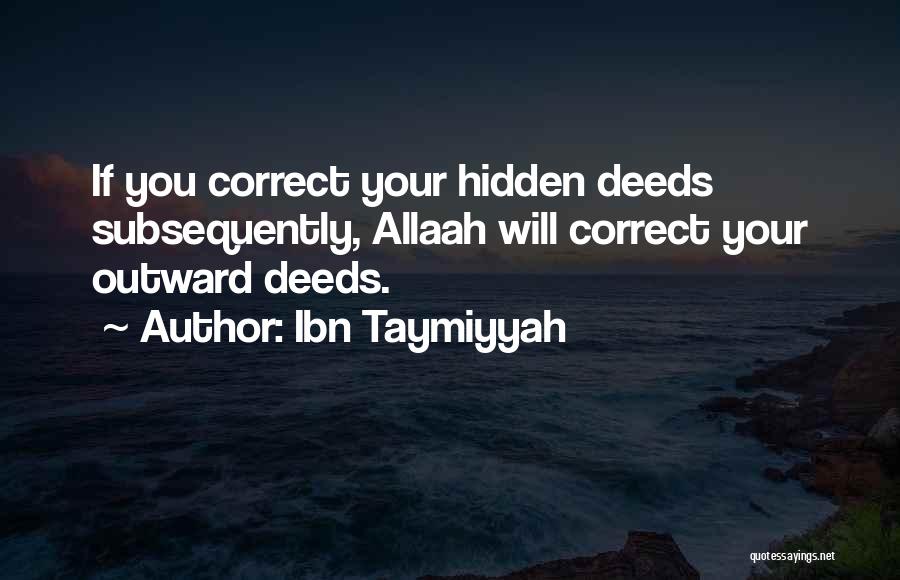 Ibn Taymiyyah Quotes: If You Correct Your Hidden Deeds Subsequently, Allaah Will Correct Your Outward Deeds.