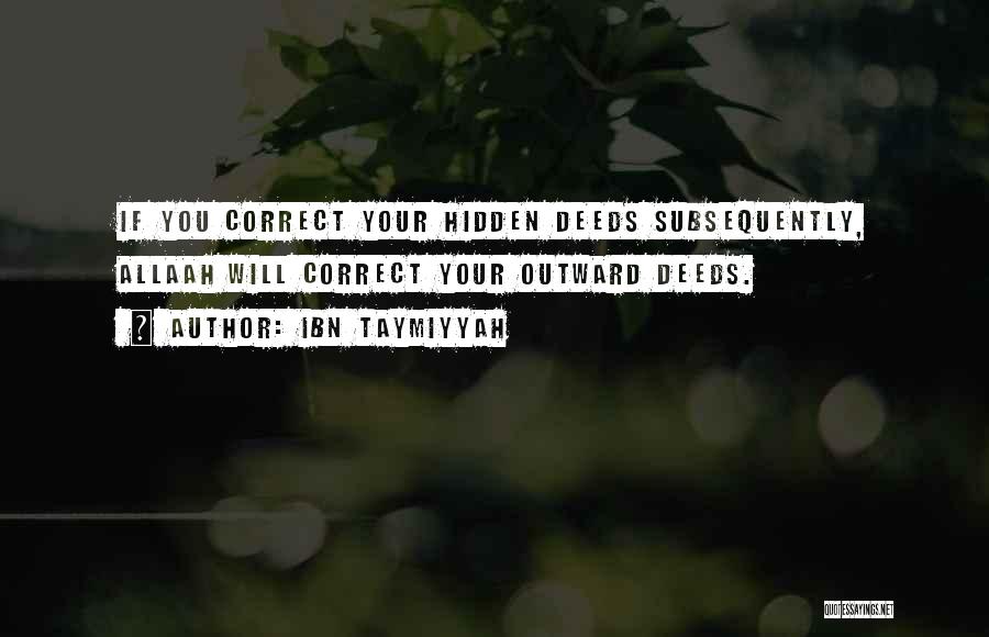 Ibn Taymiyyah Quotes: If You Correct Your Hidden Deeds Subsequently, Allaah Will Correct Your Outward Deeds.