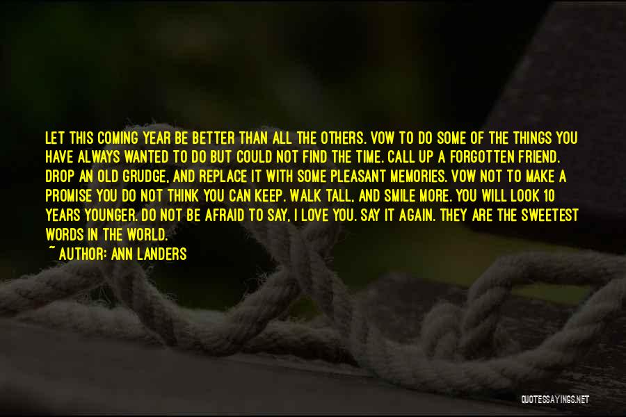 Ann Landers Quotes: Let This Coming Year Be Better Than All The Others. Vow To Do Some Of The Things You Have Always