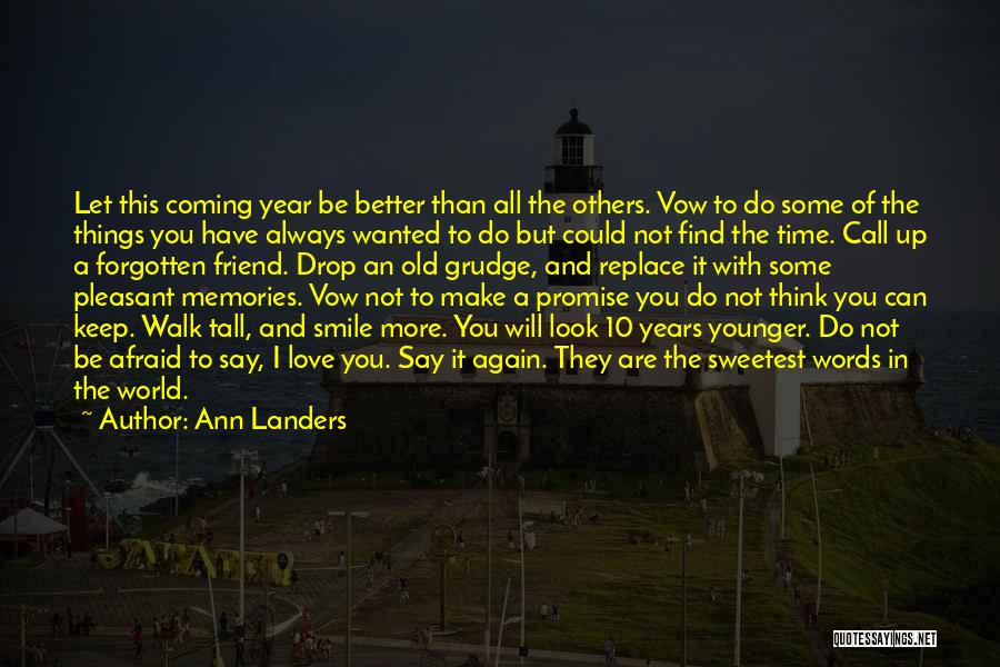 Ann Landers Quotes: Let This Coming Year Be Better Than All The Others. Vow To Do Some Of The Things You Have Always