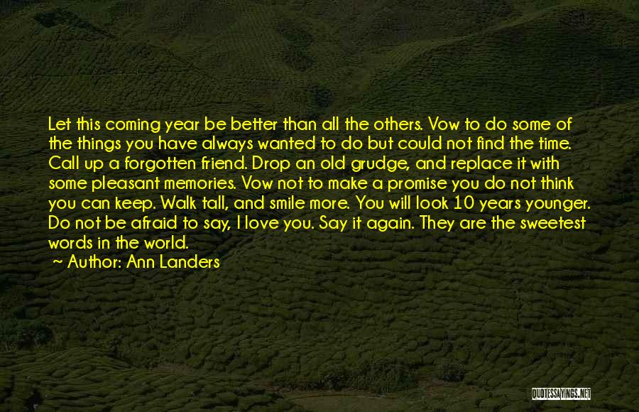 Ann Landers Quotes: Let This Coming Year Be Better Than All The Others. Vow To Do Some Of The Things You Have Always