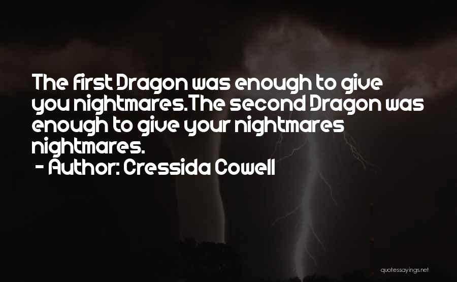 Cressida Cowell Quotes: The First Dragon Was Enough To Give You Nightmares.the Second Dragon Was Enough To Give Your Nightmares Nightmares.