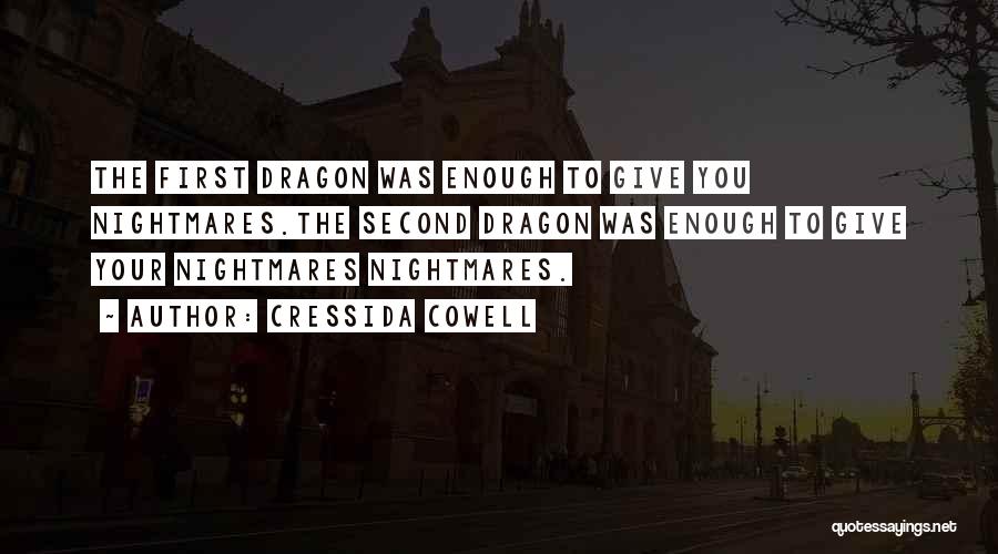 Cressida Cowell Quotes: The First Dragon Was Enough To Give You Nightmares.the Second Dragon Was Enough To Give Your Nightmares Nightmares.