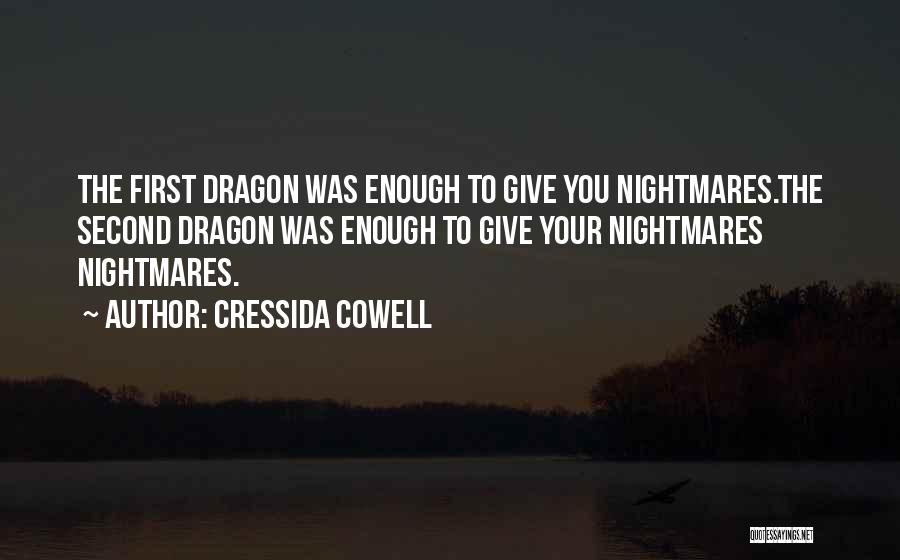 Cressida Cowell Quotes: The First Dragon Was Enough To Give You Nightmares.the Second Dragon Was Enough To Give Your Nightmares Nightmares.