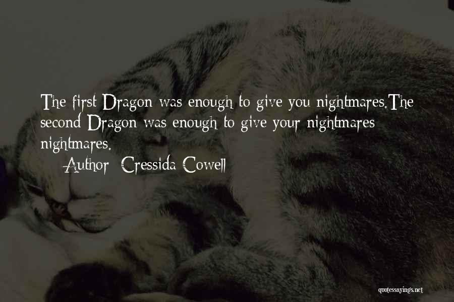 Cressida Cowell Quotes: The First Dragon Was Enough To Give You Nightmares.the Second Dragon Was Enough To Give Your Nightmares Nightmares.