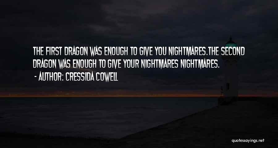 Cressida Cowell Quotes: The First Dragon Was Enough To Give You Nightmares.the Second Dragon Was Enough To Give Your Nightmares Nightmares.