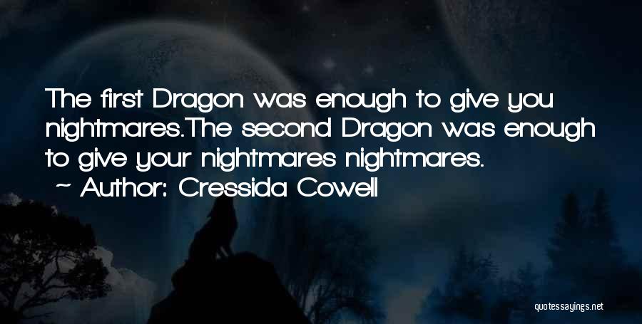 Cressida Cowell Quotes: The First Dragon Was Enough To Give You Nightmares.the Second Dragon Was Enough To Give Your Nightmares Nightmares.