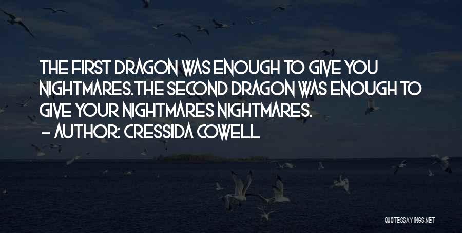 Cressida Cowell Quotes: The First Dragon Was Enough To Give You Nightmares.the Second Dragon Was Enough To Give Your Nightmares Nightmares.