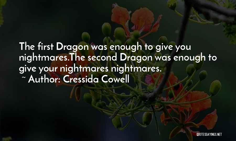 Cressida Cowell Quotes: The First Dragon Was Enough To Give You Nightmares.the Second Dragon Was Enough To Give Your Nightmares Nightmares.