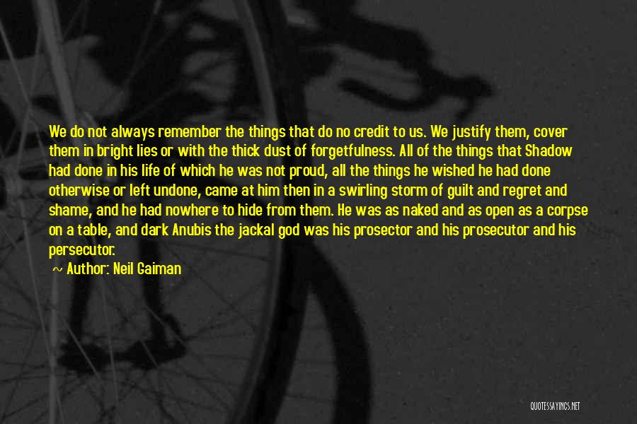 Neil Gaiman Quotes: We Do Not Always Remember The Things That Do No Credit To Us. We Justify Them, Cover Them In Bright