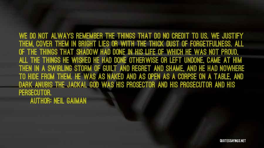 Neil Gaiman Quotes: We Do Not Always Remember The Things That Do No Credit To Us. We Justify Them, Cover Them In Bright