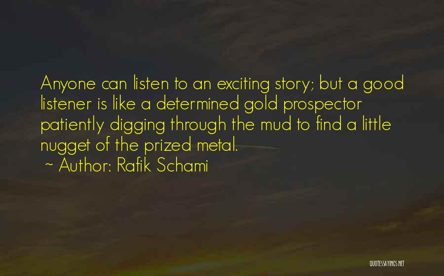 Rafik Schami Quotes: Anyone Can Listen To An Exciting Story; But A Good Listener Is Like A Determined Gold Prospector Patiently Digging Through