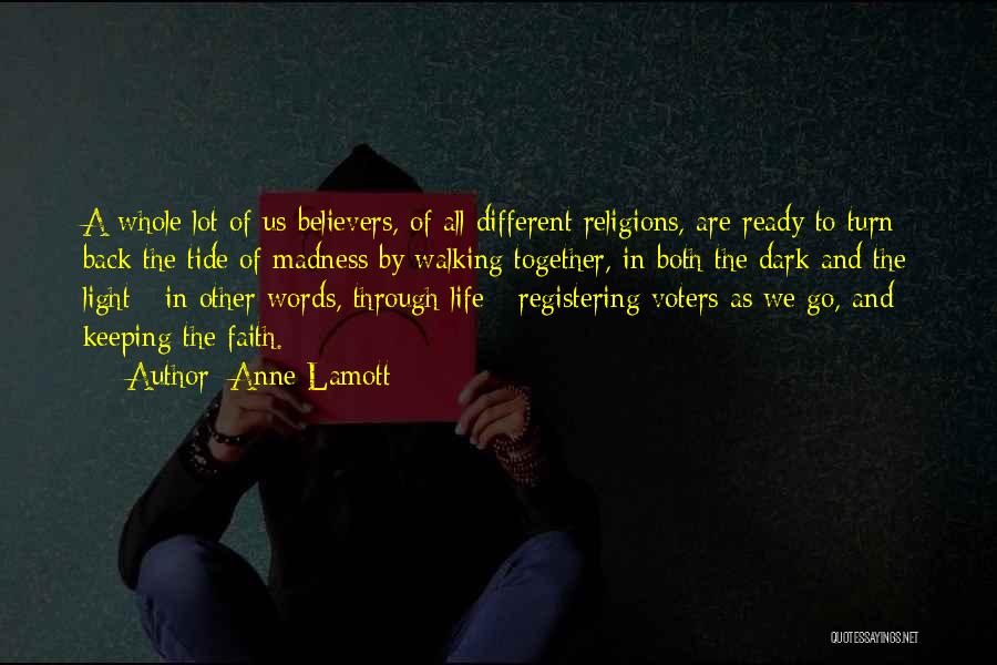 Anne Lamott Quotes: A Whole Lot Of Us Believers, Of All Different Religions, Are Ready To Turn Back The Tide Of Madness By