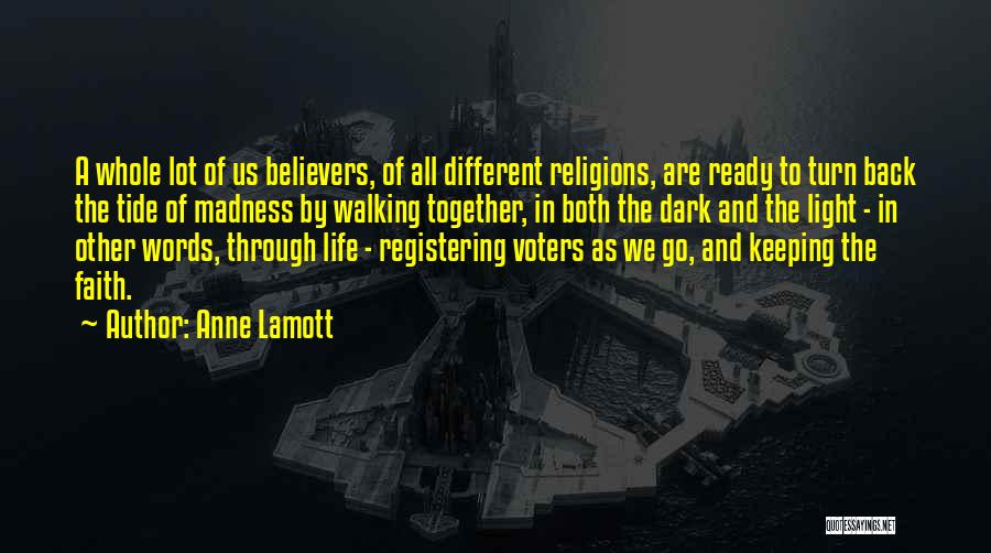 Anne Lamott Quotes: A Whole Lot Of Us Believers, Of All Different Religions, Are Ready To Turn Back The Tide Of Madness By