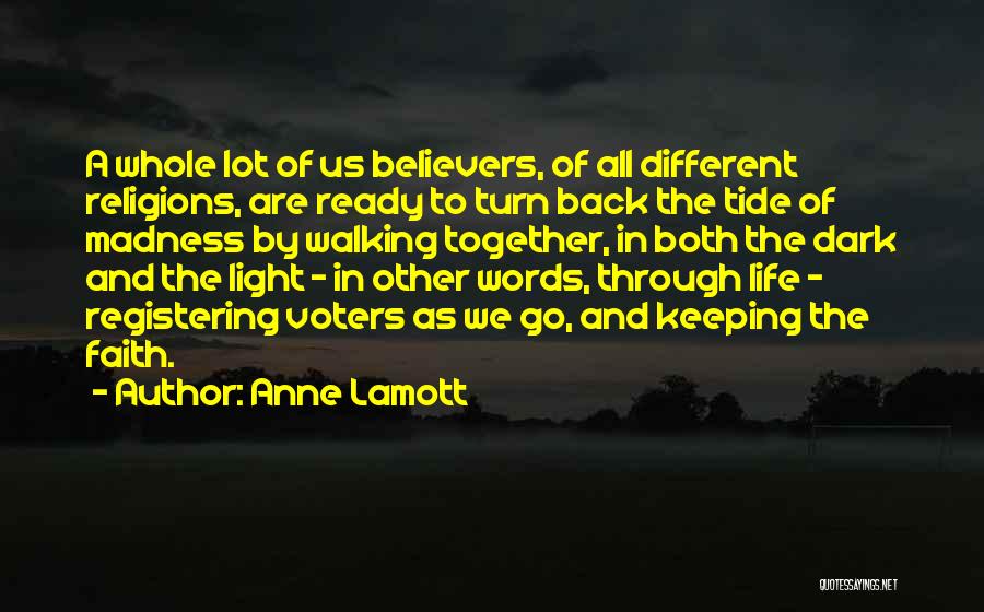 Anne Lamott Quotes: A Whole Lot Of Us Believers, Of All Different Religions, Are Ready To Turn Back The Tide Of Madness By