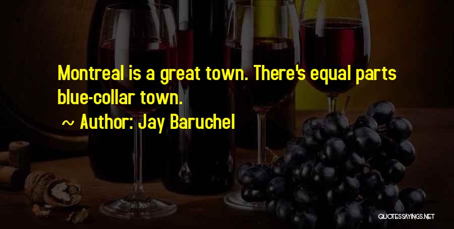 Jay Baruchel Quotes: Montreal Is A Great Town. There's Equal Parts Blue-collar Town.