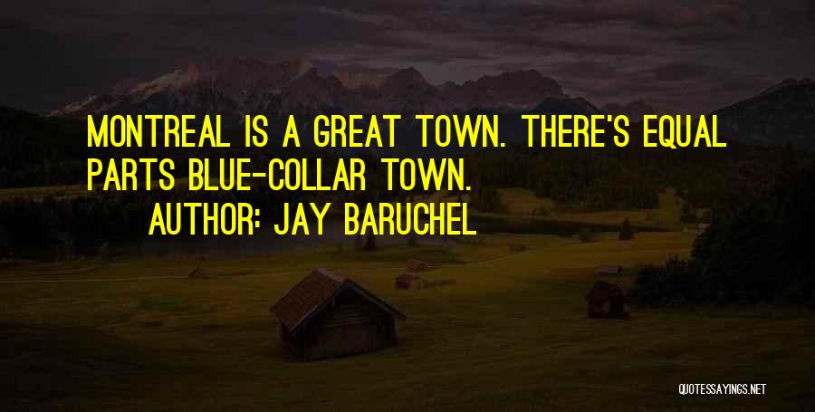 Jay Baruchel Quotes: Montreal Is A Great Town. There's Equal Parts Blue-collar Town.