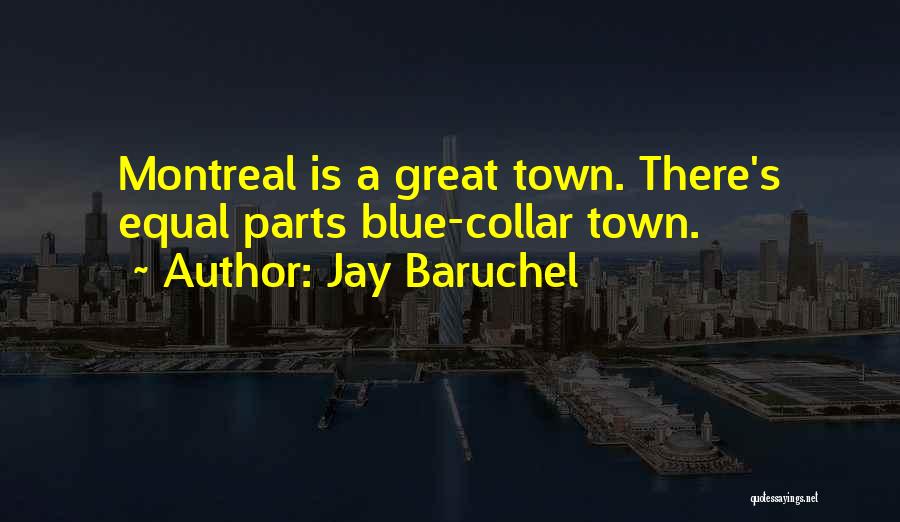 Jay Baruchel Quotes: Montreal Is A Great Town. There's Equal Parts Blue-collar Town.