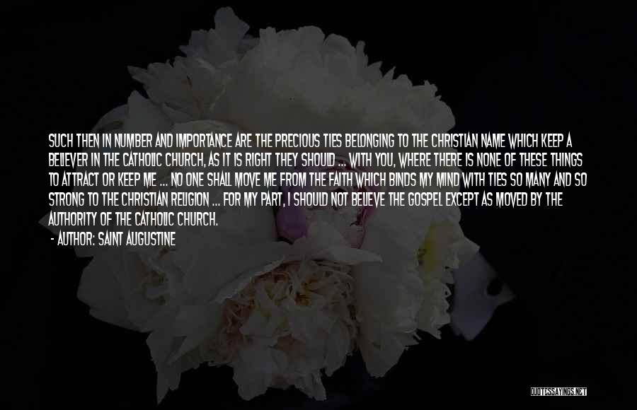 Saint Augustine Quotes: Such Then In Number And Importance Are The Precious Ties Belonging To The Christian Name Which Keep A Believer In