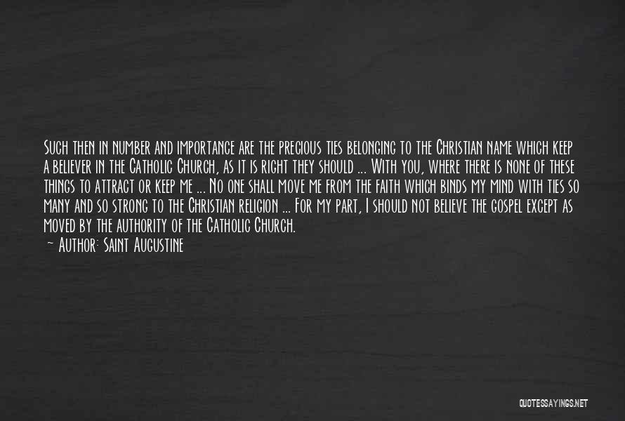 Saint Augustine Quotes: Such Then In Number And Importance Are The Precious Ties Belonging To The Christian Name Which Keep A Believer In