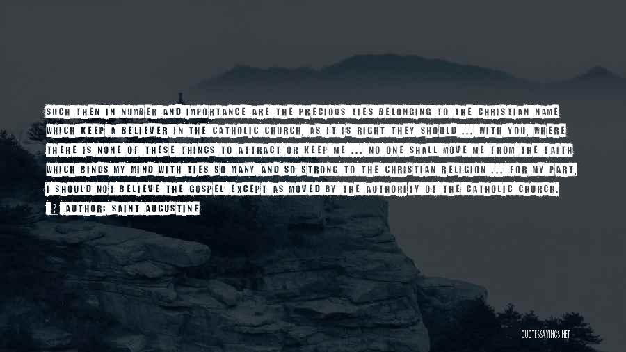 Saint Augustine Quotes: Such Then In Number And Importance Are The Precious Ties Belonging To The Christian Name Which Keep A Believer In