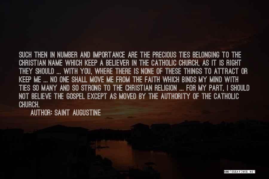 Saint Augustine Quotes: Such Then In Number And Importance Are The Precious Ties Belonging To The Christian Name Which Keep A Believer In