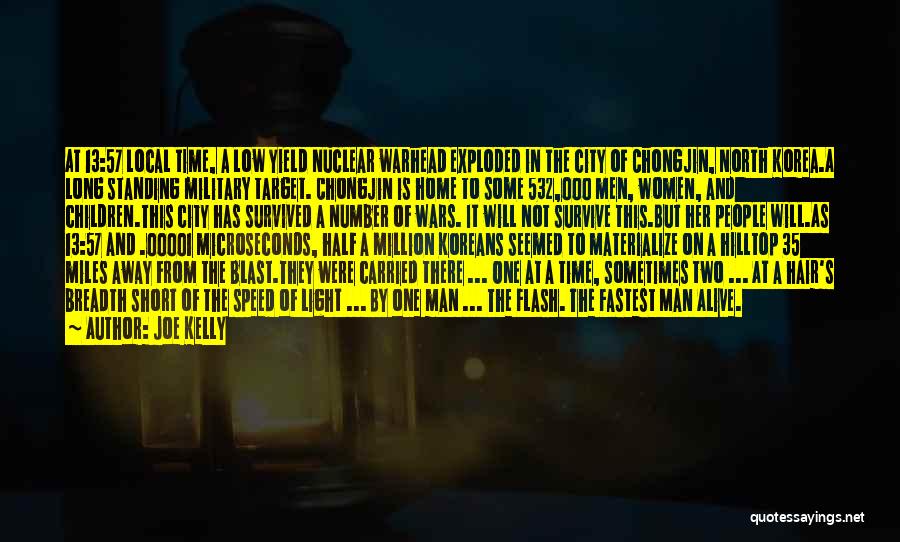 Joe Kelly Quotes: At 13:57 Local Time, A Low Yield Nuclear Warhead Exploded In The City Of Chongjin, North Korea.a Long Standing Military