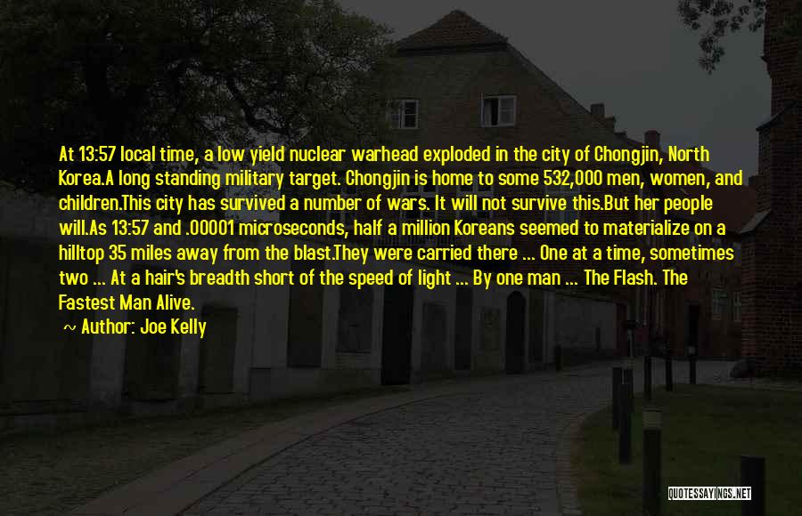 Joe Kelly Quotes: At 13:57 Local Time, A Low Yield Nuclear Warhead Exploded In The City Of Chongjin, North Korea.a Long Standing Military