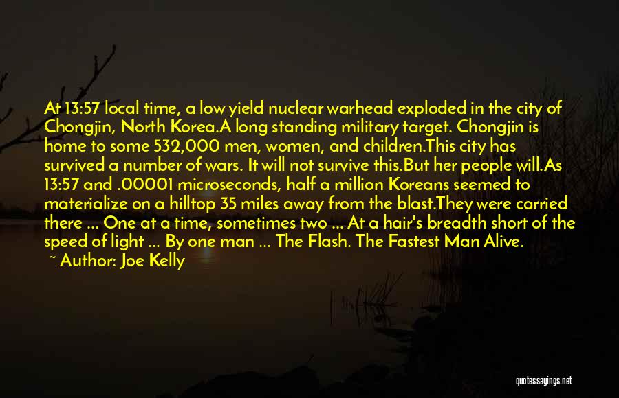 Joe Kelly Quotes: At 13:57 Local Time, A Low Yield Nuclear Warhead Exploded In The City Of Chongjin, North Korea.a Long Standing Military