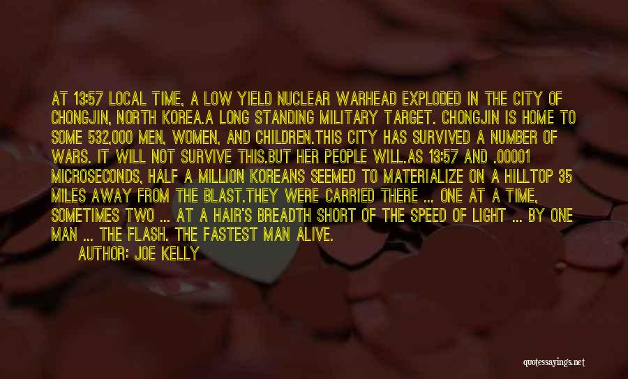 Joe Kelly Quotes: At 13:57 Local Time, A Low Yield Nuclear Warhead Exploded In The City Of Chongjin, North Korea.a Long Standing Military