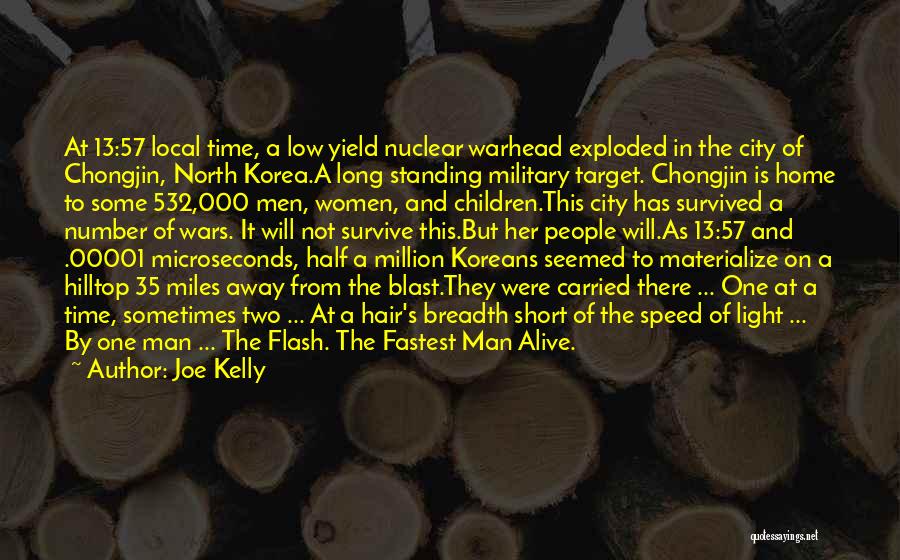 Joe Kelly Quotes: At 13:57 Local Time, A Low Yield Nuclear Warhead Exploded In The City Of Chongjin, North Korea.a Long Standing Military