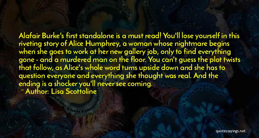 Lisa Scottoline Quotes: Alafair Burke's First Standalone Is A Must Read! You'll Lose Yourself In This Riveting Story Of Alice Humphrey, A Woman